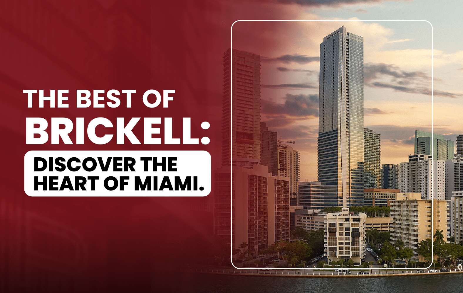 The Best of Brickell: Discover the Heart of Miami.