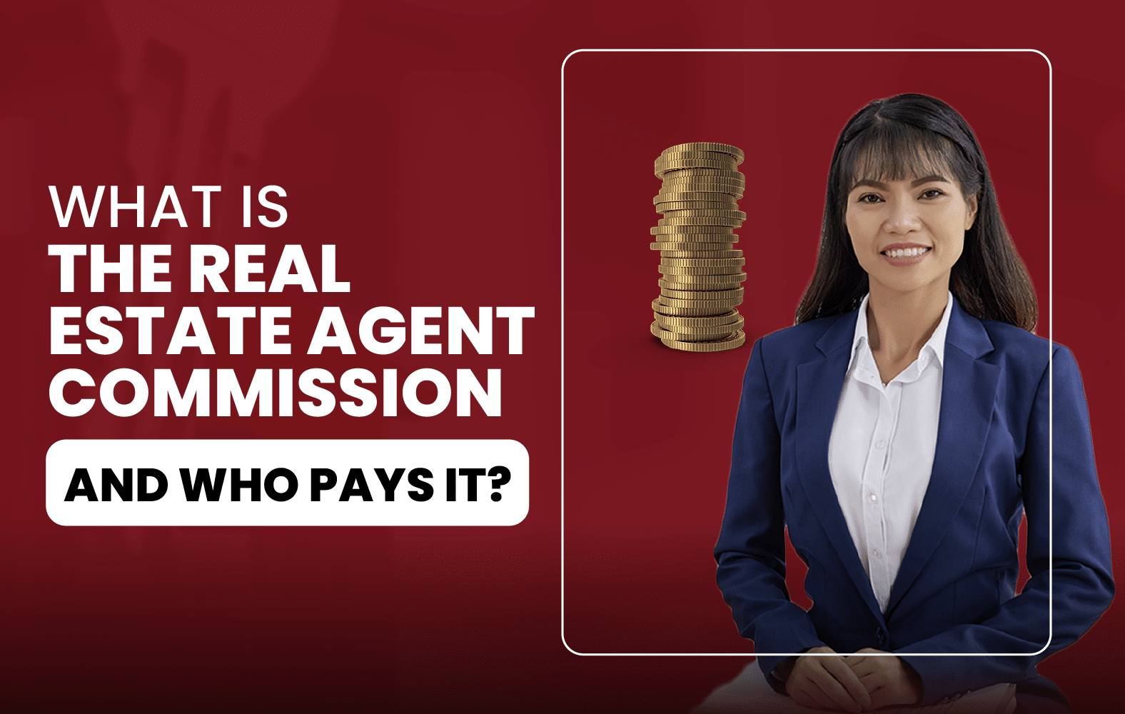 What is the Real Estate Agent Commission and Who Pays it?