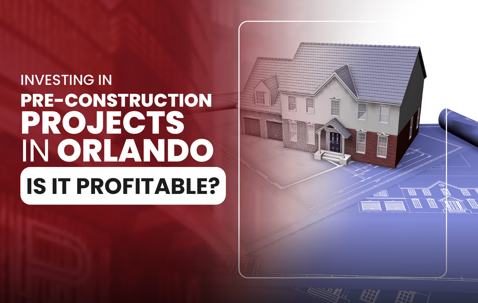 Investing in Pre-Construction Projects in Orlando: Is It Profitable?
