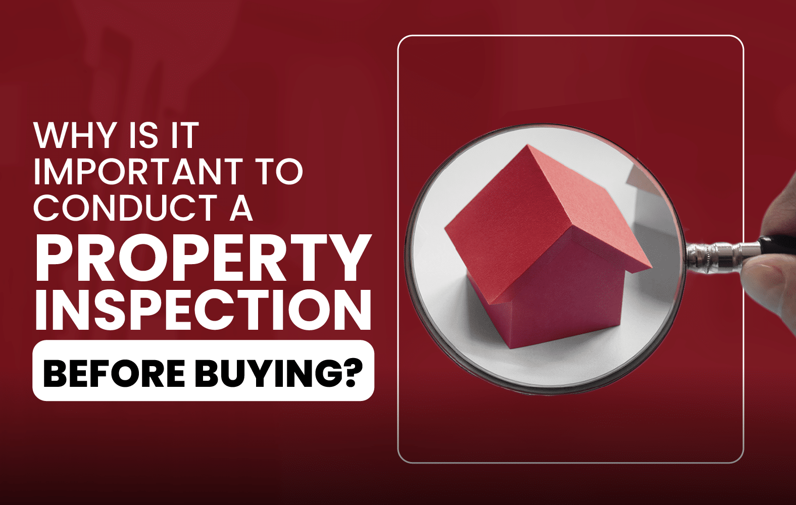 Why is it Important to Conduct a Property Inspection Before Buying?