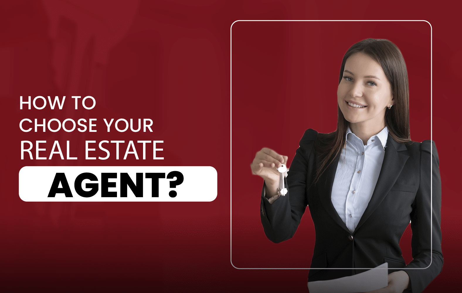 How to Choose Your Real Estate Agent?