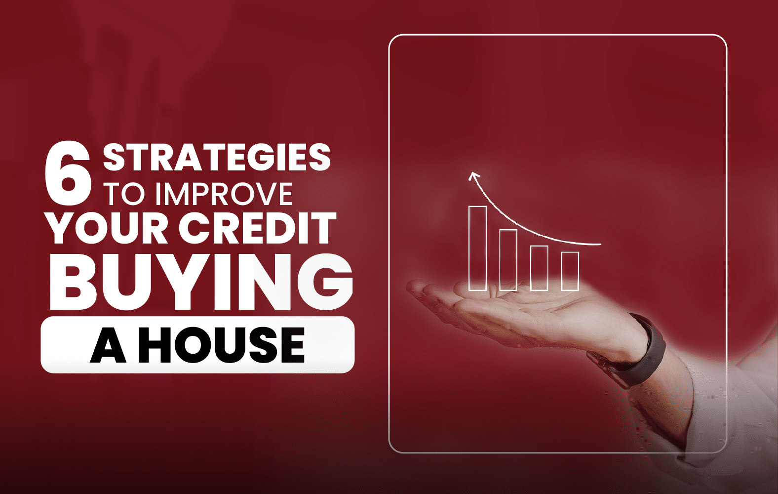 6 strategies to improve your credit before buying a house: