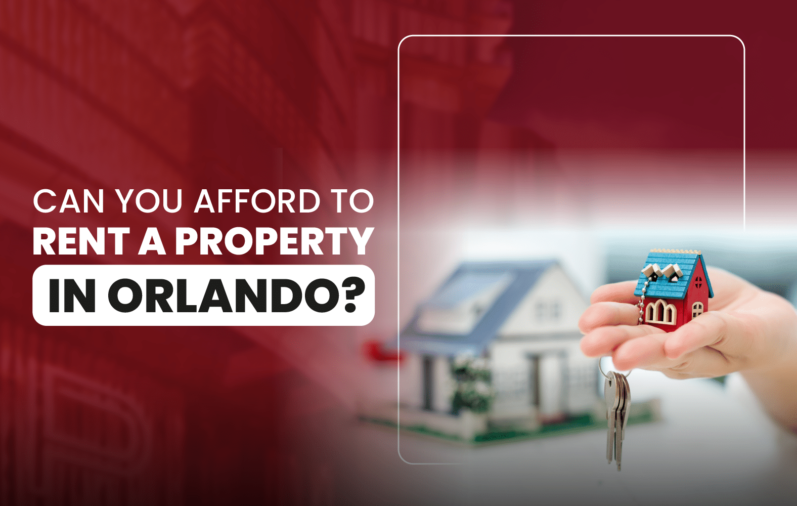 Can You Afford to Rent a Property in Orlando?