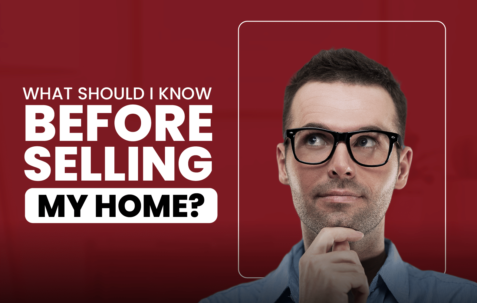 What Should I Know Before Selling My Home?