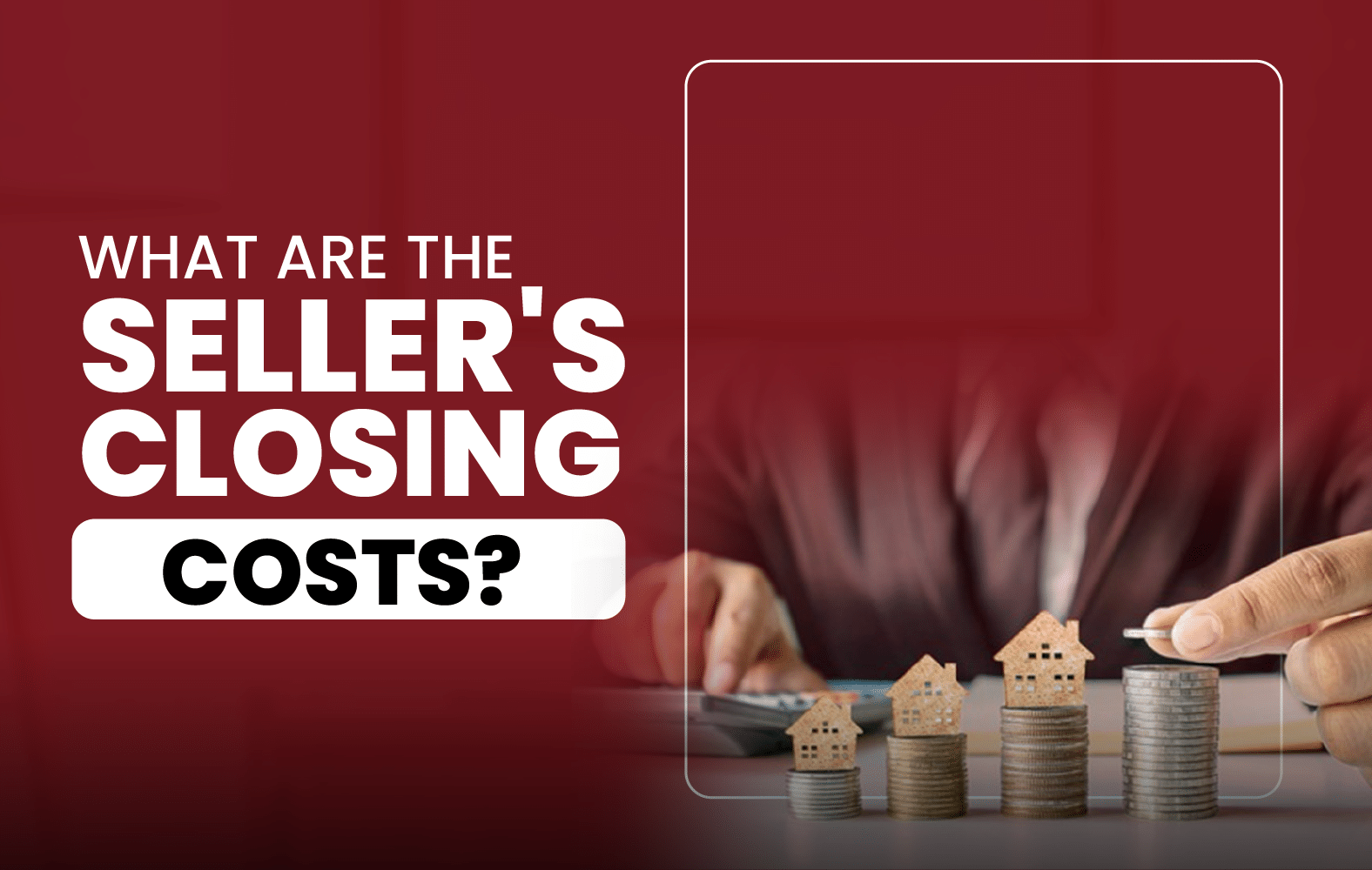 What Are the Seller’s Closing Costs?