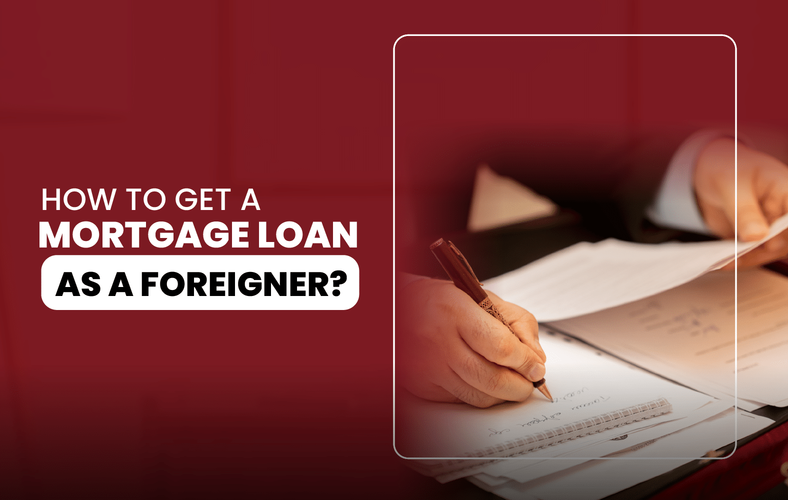 How to Get a Mortgage Loan as a Foreigner?