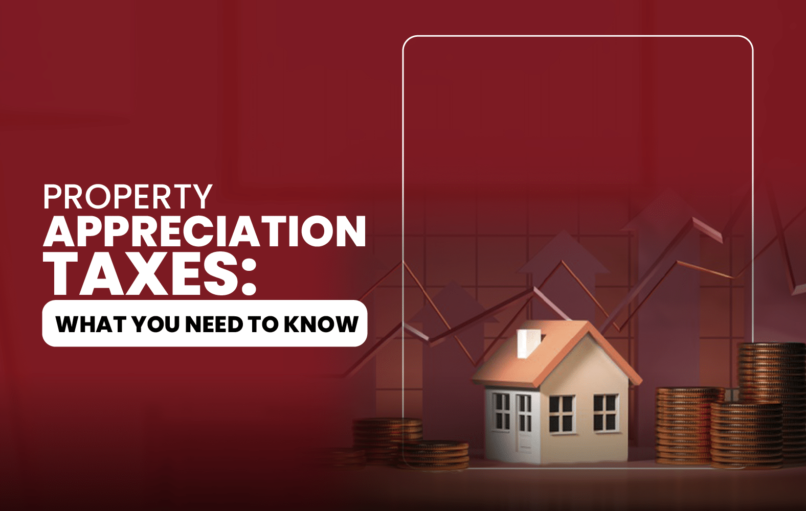 Property Appreciation Taxes: What You Need to Know