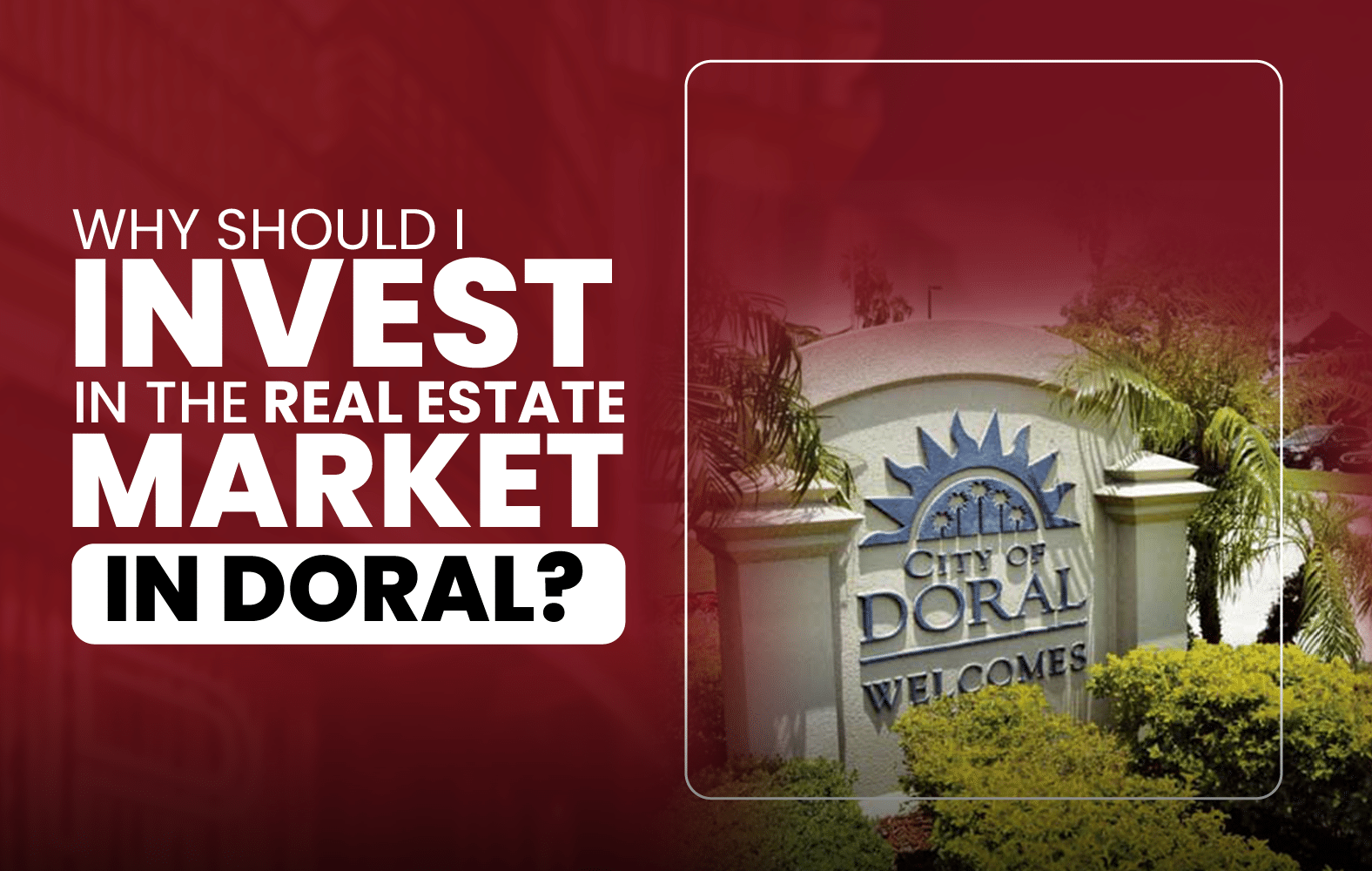 Why Should I Invest in the Real Estate Market in Doral?