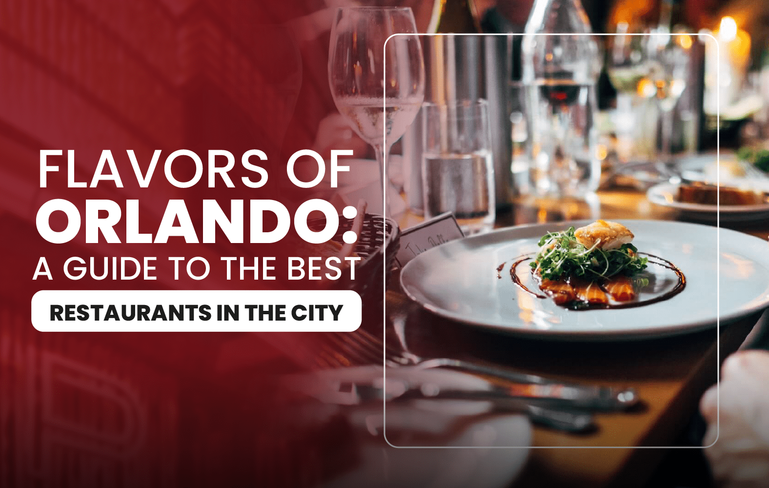 Flavors of Orlando: A Guide to the Best Restaurants in the City