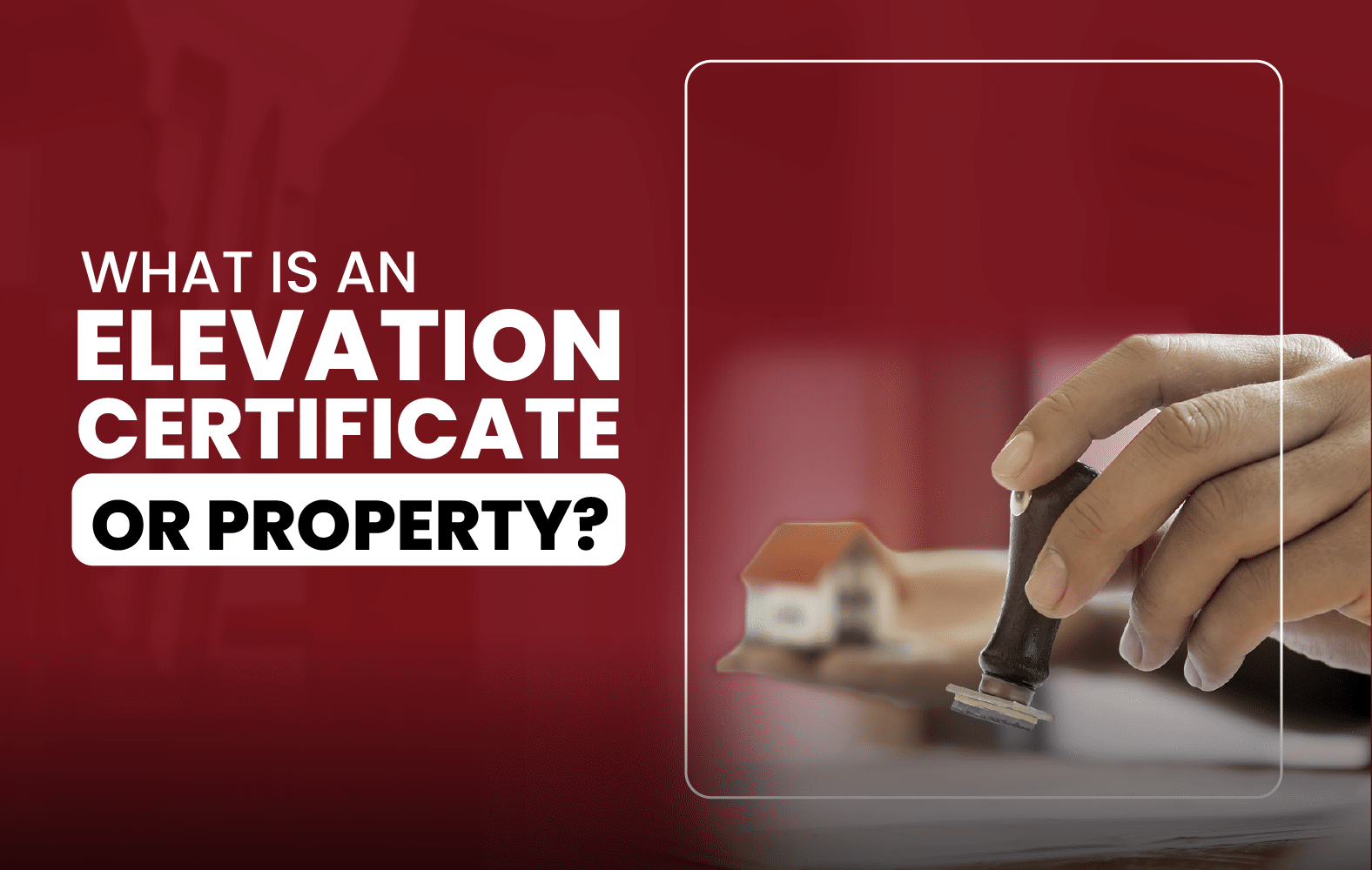What is an Elevation Certificate for Property?