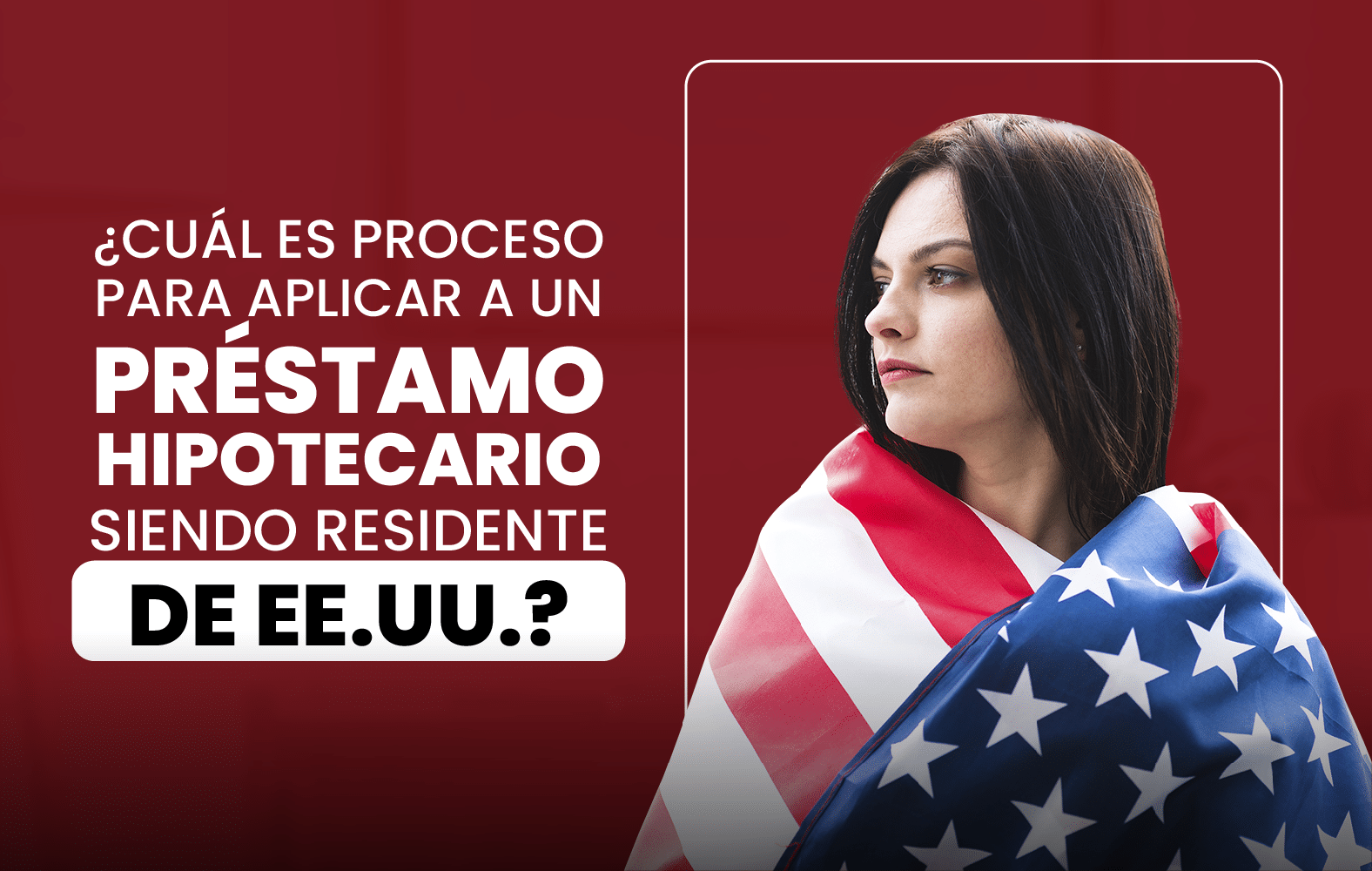 ¿Cuál es el proceso para solicitar un préstamo hipotecario siendo residente en EE.UU.?