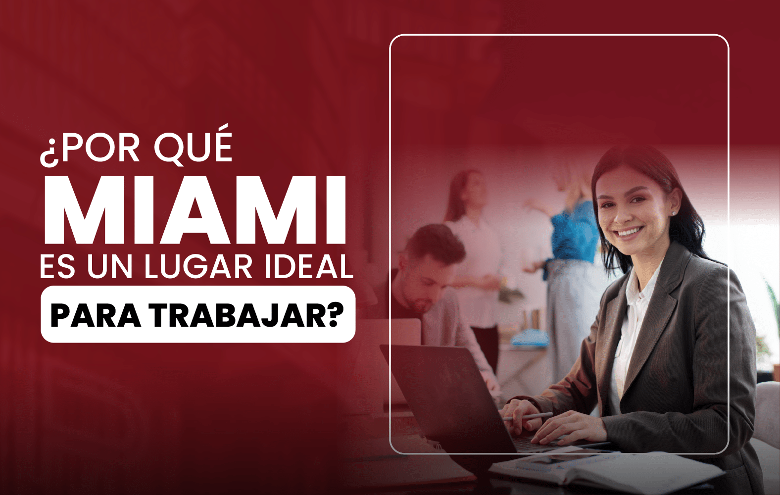 ¿Por qué Miami es un lugar ideal para trabajar?