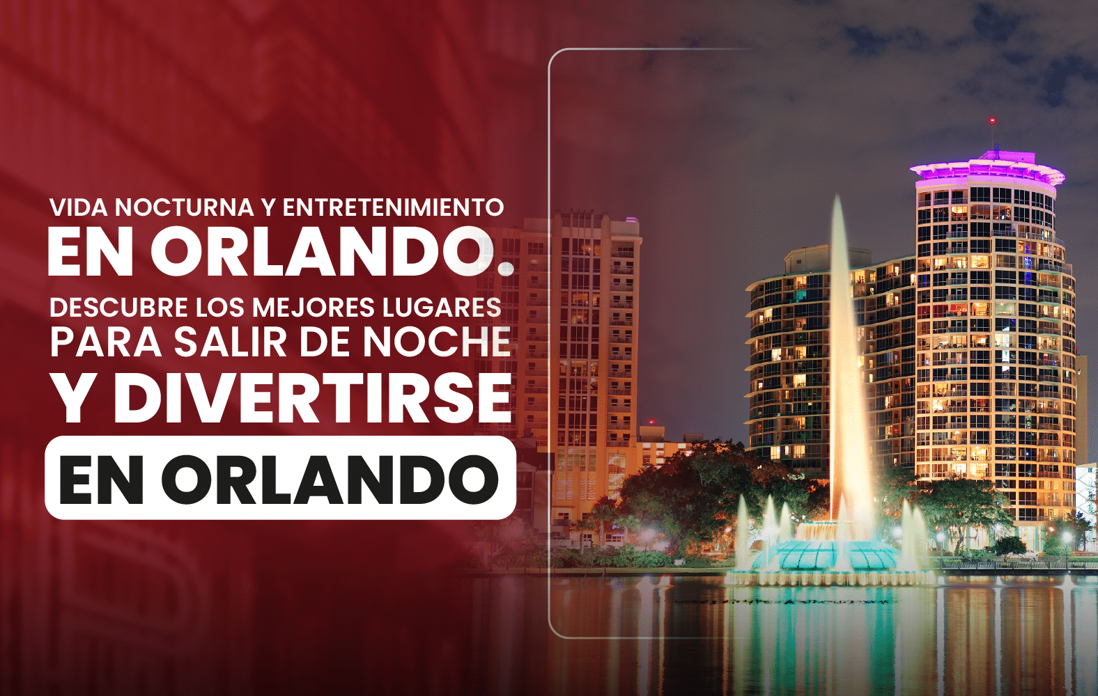 Vida nocturna y entretenimiento en Orlando. Descubre los mejores lugares para salir de noche y divertirse en Orlando.