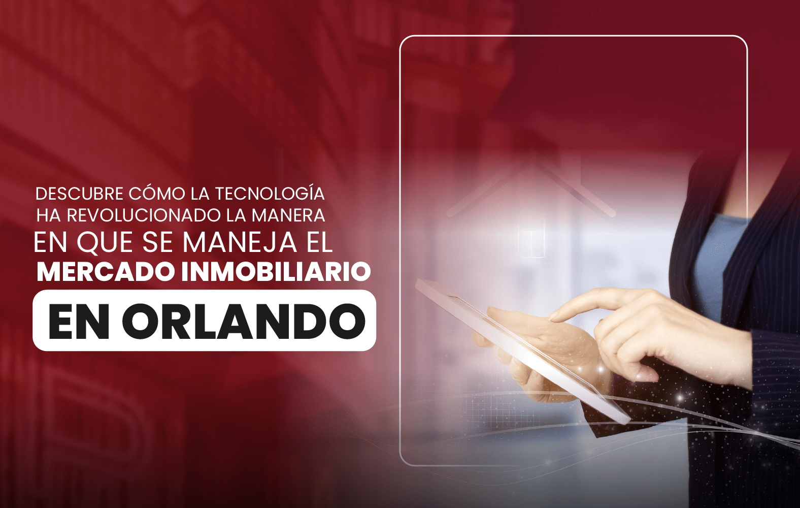 Descubre cómo la tecnología ha revolucionado la manera en que se maneja el mercado inmobiliario en Orlando.