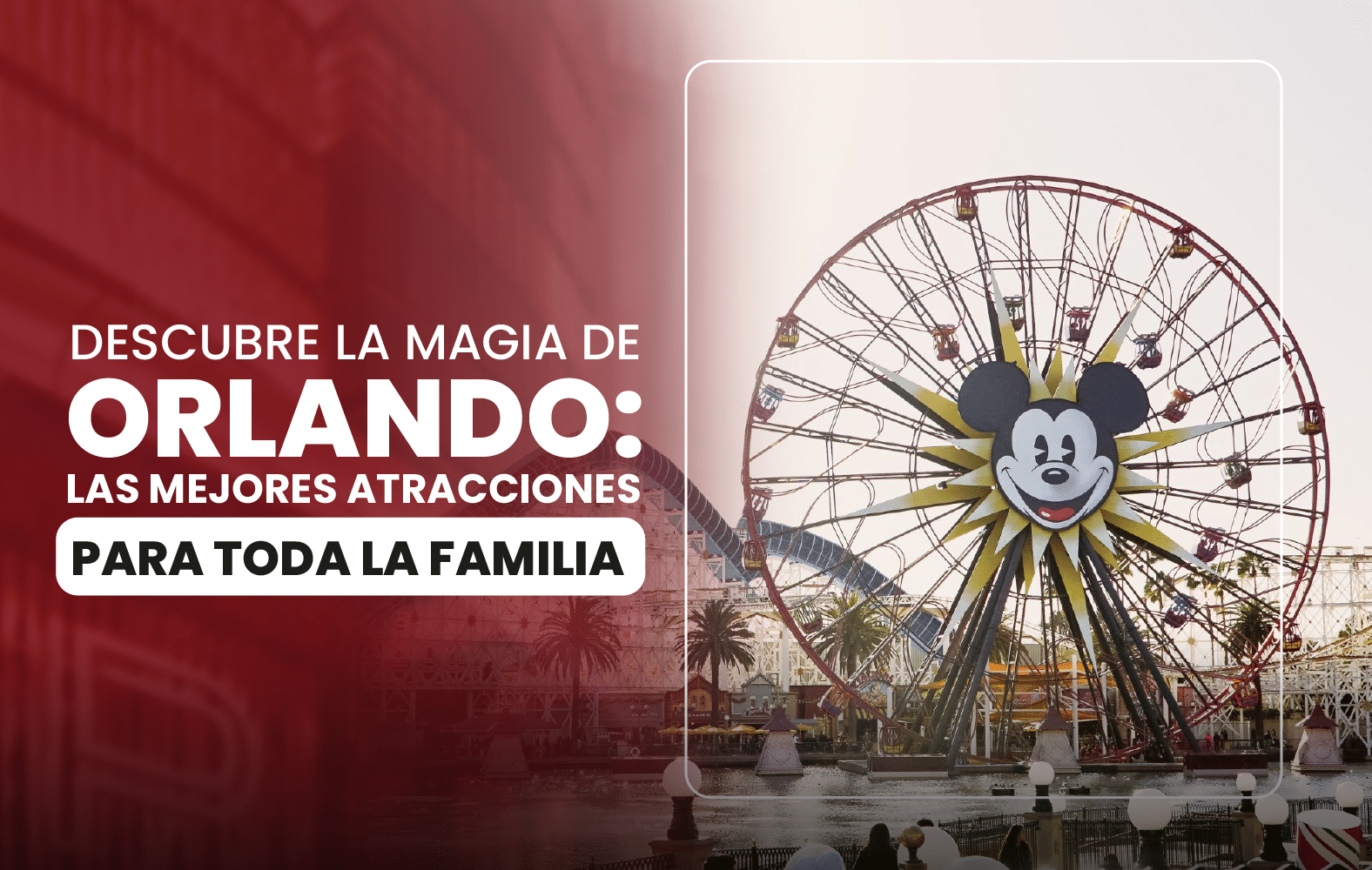 Descubre la magia de Orlando: las mejores atracciones para toda la familia